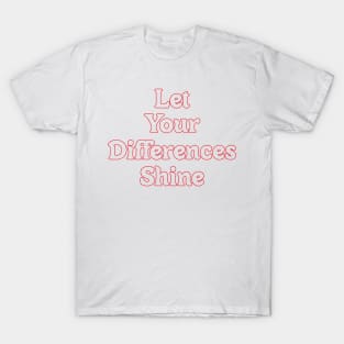LET YOUR DIFFERENCES SHINE T-Shirt